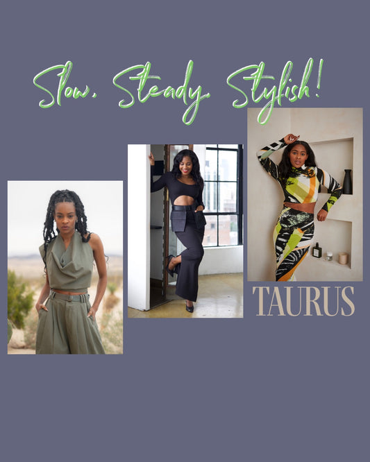 Slow, Steady, STYLISH! It's Taurus Season